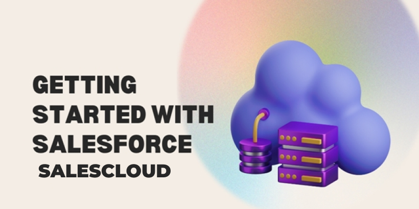 Getting Started with Salesforce Sales Cloud
